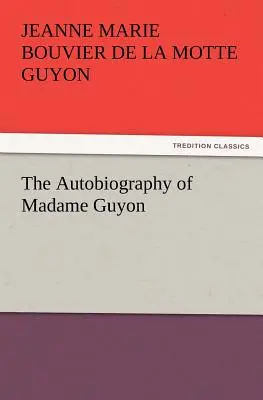 Autobiografia doamnei Guyon - The Autobiography of Madame Guyon