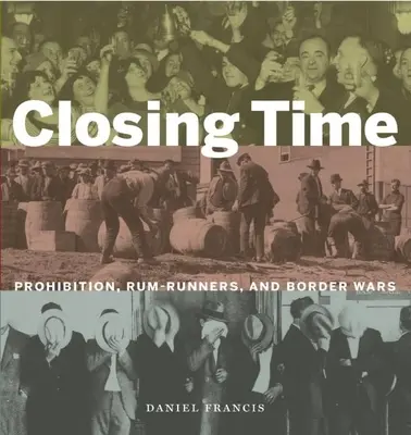 Ora închiderii: Prohibiție, Rum-Runners și războaie de frontieră - Closing Time: Prohibition, Rum-Runners and Border Wars