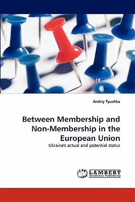 Între apartenența și neapartenența la Uniunea Europeană - Between Membership and Non-Membership in the European Union
