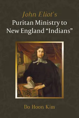 Pastorația puritană a lui John Eliot față de indienii din Noua Anglie