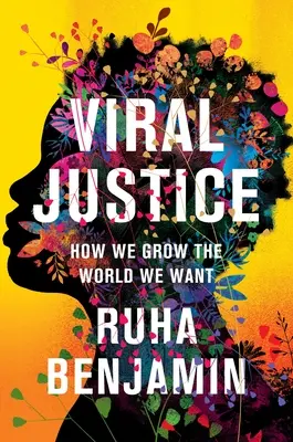Viral Justice: Cum creștem lumea pe care ne-o dorim - Viral Justice: How We Grow the World We Want