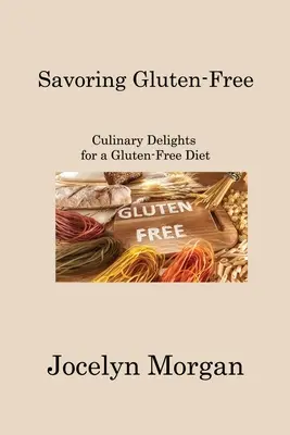 Savoring Gluten-Free: Delicii culinare pentru o dietă fără gluten - Savoring Gluten-Free: Culinary Delights for a Gluten-Free Diet
