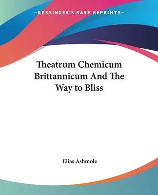 Theatrum Chemicum Brittannicum și Calea spre fericire - Theatrum Chemicum Brittannicum And The Way to Bliss
