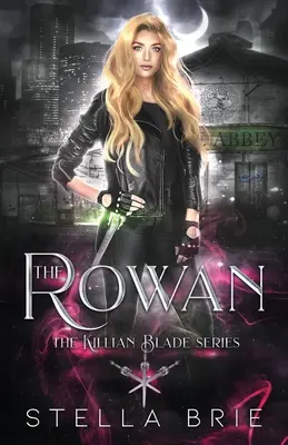 The Rowan: Seria Killian Blade - O poveste de dragoste Urban Fantasy Reverse Harem - The Rowan: Killian Blade Series - An Urban Fantasy Reverse Harem Romance