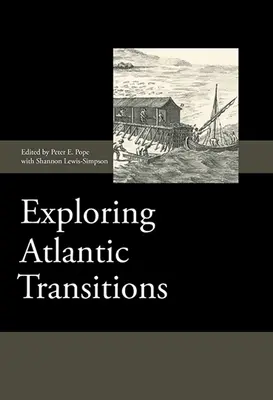 Explorarea tranzițiilor atlantice: Arheologii ale tranziției și permanenței în ținuturi nou descoperite - Exploring Atlantic Transitions: Archaeologies of Transience and Permanence in New Found Lands