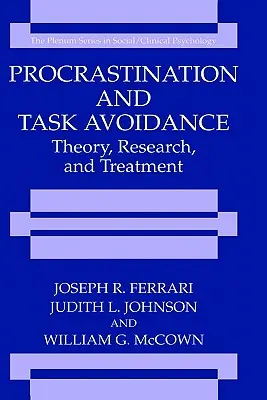 Procrastinarea și evitarea sarcinilor: Teorie, cercetare și tratament - Procrastination and Task Avoidance: Theory, Research, and Treatment