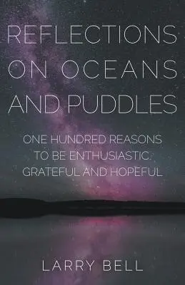 Reflecții asupra oceanelor și bălților: O sută de motive pentru a fi entuziast, recunoscător și plin de speranță - Reflections on Oceans and Puddles: One Hundred Reasons to be Enthusiastic, Grateful and Hopeful