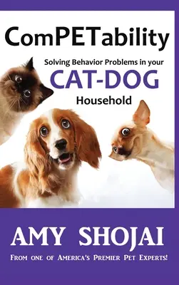 ComPETability: Solving Behavior Problems In Your Cat-Dog Household (Rezolvarea problemelor de comportament în gospodăria dvs. pisică-câine) - ComPETability: Solving Behavior Problems In Your Cat-Dog Household
