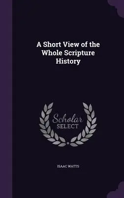 O scurtă privire asupra întregii istorii a Scripturii - A Short View of the Whole Scripture History