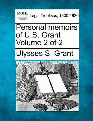 Memoriile personale ale lui U. S. Grant Volumul 2 din 2 - Personal memoirs of U.S. Grant Volume 2 of 2