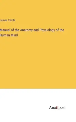 Manual de anatomie și fiziologie a minții umane - Manual of the Anatomy and Physiology of the Human Mind