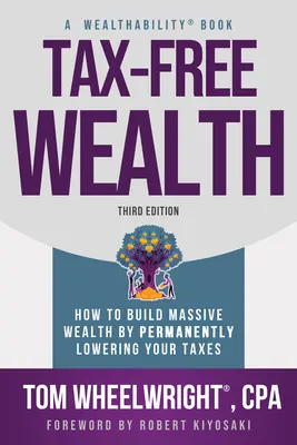 Tax-Free Wealth: Cum să construiți o bogăție masivă prin reducerea permanentă a impozitelor - Tax-Free Wealth: How to Build Massive Wealth by Permanently Lowering Your Taxes