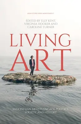 Living Art: Artiștii indonezieni se implică în politică, societate și istorie - Living Art: Indonesian Artists Engage Politics, Society and History