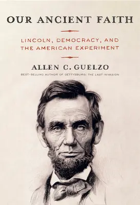 Credința noastră străveche: Lincoln, democrația și experimentul american - Our Ancient Faith: Lincoln, Democracy, and the American Experiment
