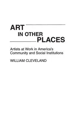 Arta în alte locuri: Artiștii la lucru în instituțiile comunitare și sociale din America - Art in Other Places: Artists at Work in America's Community and Social Institutions