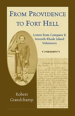 De la Providence la Fort Hell: Scrisori din Compania K, al șaptelea voluntar din Rhode Island - From Providence to Fort Hell: Letters from Company K, Seventh Rhode Island Volunteers