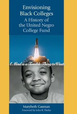 Envisioning Black Colleges: O istorie a United Negro College Fund - Envisioning Black Colleges: A History of the United Negro College Fund