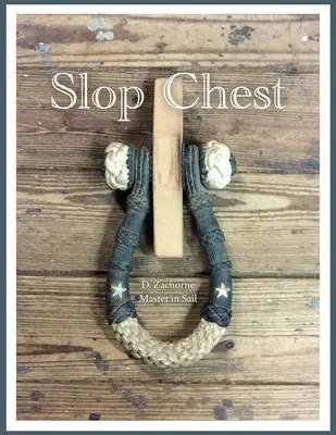 Slop Chest: O viziune cuprinzătoare asupra echipării goeletei Topsail Shenandoah cuplată cu anecdote aleatorii - Slop Chest: A Comprehensive View of Rigging the Topsail Schooner Shenandoah Coupled with Random Anecdotes