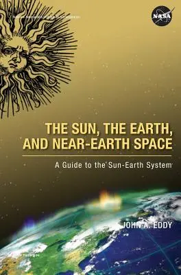Soarele, Pământul și spațiul din apropierea Pământului: A Guide to the Sun-Earth System - The Sun, the Earth, and Near-Earth Space: A Guide to the Sun-Earth System
