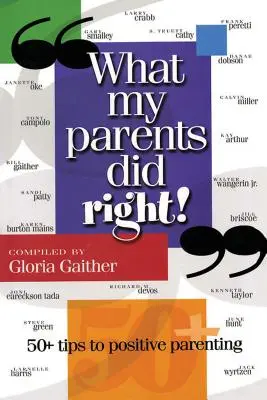 Ce au făcut bine părinții mei!: 50 de sfaturi pentru un parenting pozitiv - What My Parents Did Right!: 50 Tips to Positive Parenting