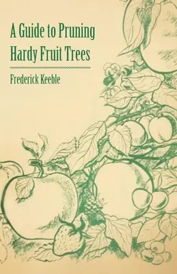 Un ghid de tăiere a pomilor fructiferi rezistenți - A Guide to Pruning Hardy Fruit Trees