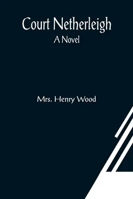 Court Netherleigh; un roman - Court Netherleigh; A Novel