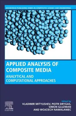 Analiza aplicată a mediilor compozite: Rezultate analitice și computaționale pentru cercetătorii și inginerii din domeniul materialelor - Applied Analysis of Composite Media: Analytical and Computational Results for Materials Scientists and Engineers