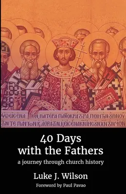 40 de zile cu Părinții: O călătorie prin istoria Bisericii - 40 Days with the Fathers: A Journey Through Church History