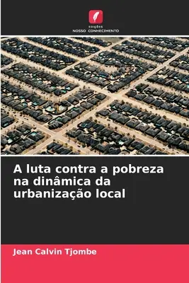 A lupta contra sărăciei în dinamica urbanizării locale - A luta contra a pobreza na dinmica da urbanizao local