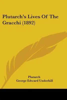 Viețile lui Plutarch despre Gracchi (1892) - Plutarch's Lives Of The Gracchi (1892)