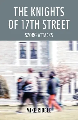 Cavalerii de pe strada 17: Szorg Attacks - The Knights of 17th Street: Szorg Attacks