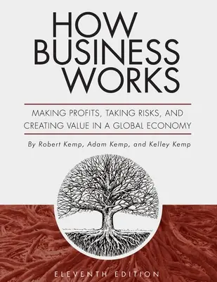 Cum funcționează afacerile: Realizarea de profituri, asumarea de riscuri și crearea de valoare într-o economie globală - How Business Works: Making Profits, Taking Risks, and Creating Value in a Global Economy