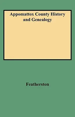 Istoria și genealogia comitatului Appomattox - Appomattox County History and Genealogy