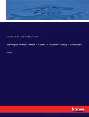 Operele complete ale Sfântului Ioan al Crucii, din Ordinul Maicii Domnului de la Muntele Carmel: Volumul 2 - The complete works of Saint John of the Cross, of the Order of Our Lady of Mount Carmel: Volume 2