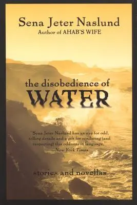 The Disobedience of Water: Povestiri și nuvele - The Disobedience of Water: Stories and Novellas