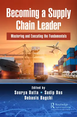 Devenirea unui lider al lanțului de aprovizionare: Stăpânirea și punerea în aplicare a principiilor de bază - Becoming a Supply Chain Leader: Mastering and Executing the Fundamentals
