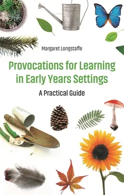 Provocări pentru învățare în contexte de vârstă timpurie - Un ghid practic - Provocations for Learning in Early Years Settings - A Practical Guide