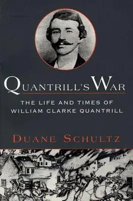 Războiul lui Quantrill: Viața și epoca lui William Clarke Quantrill, 1837-1865 - Quantrill's War: The Life & Times of William Clarke Quantrill, 1837-1865