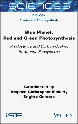 Planeta albastră, fotosinteza roșie și verde: Productivitatea și ciclul carbonului în ecosistemele acvatice - Blue Planet, Red and Green Photosynthesis: Productivity and Carbon Cycling in Aquatic Ecosystems
