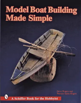 Modelul de construcție a bărcilor făcut simplu - Model Boat Building Made Simple
