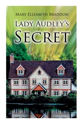 Secretul lui Lady Audley: roman polițist - Lady Audley's Secret: Mystery Novel