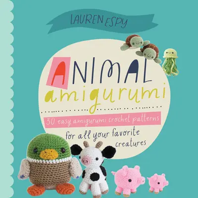 Animal Amigurumi Adventures Vol. 1: 15 modele de croșetat pentru a crea adorabile amigurumi Critters - Animal Amigurumi Adventures Vol. 1: 15 Crochet Patterns to Create Adorable Amigurumi Critters