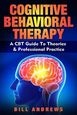 Terapia cognitiv-comportamentală - Un ghid CBT pentru teorii și practică profesională - Cognitive Behavioral Therapy - A CBT Guide To Theories & Professional Practice