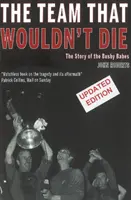 Echipa care nu vrea să moară - Povestea băieților Busby - Team That Wouldn't Die - The Story of the Busby Babes
