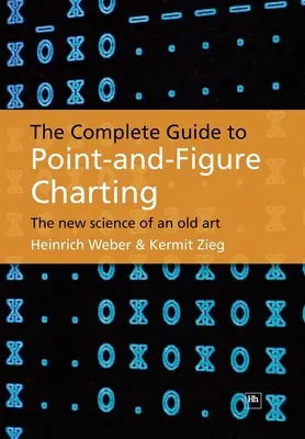 The Complete Guide to Point-And-Figure Charting: Noua știință a unei arte vechi - The Complete Guide to Point-And-Figure Charting: The New Science of an Old Art
