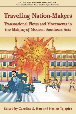 Creatori de națiuni itinerante: Fluxuri și mișcări transnaționale în crearea Asiei de Sud-Est moderne - Traveling Nation-Makers: Transnational Flows and Movements in the Making of Modern Southeast Asia