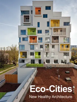 Orașe ecologice: Noua arhitectură sănătoasă - Eco-Cities: New Healthy Architecture