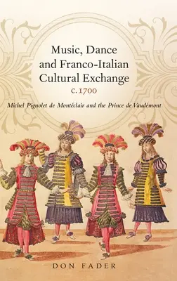 Muzică, dans și schimb cultural franco-italian, C.1700: Michel Pignolet de Montclair și prințul de Vaudmont - Music, Dance and Franco-Italian Cultural Exchange, C.1700: Michel Pignolet de Montclair and the Prince de Vaudmont