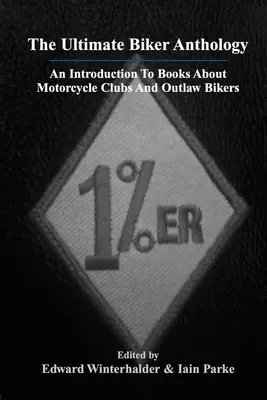 The Ultimate Biker Anthology: O introducere în cărțile despre cluburile de motocicliști și motocicliștii în afara legii - The Ultimate Biker Anthology: An Introduction To Books About Motorcycle Clubs And Outlaw Bikers