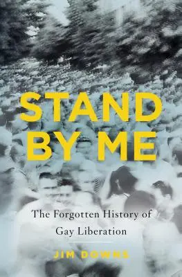 Stand by Me: Istoria uitată a eliberării homosexualilor - Stand by Me: The Forgotten History of Gay Liberation